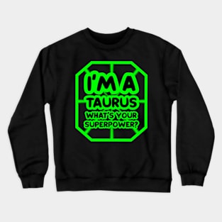 I'm a taurus, what's your superpower? Crewneck Sweatshirt